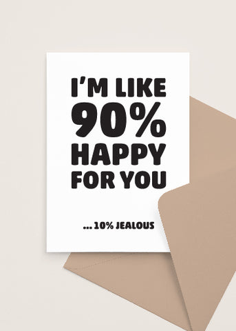 I'm Like 90% Happy and 10% jealous, Friends Quote Greeting Card Made and Sold by Le Monkey House