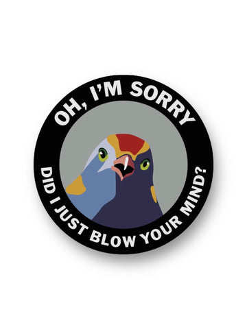 Oh I'm Sorry Did I just blow your mind funny bird sticker by The Mincing Mockingbird Sold by Le Monkey House