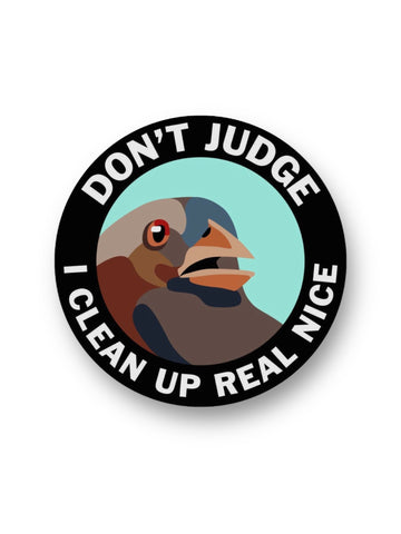 Don't judge I clean up real nice funny bird sticker by The Mincing Mockingbird Sold by Le Monkey House