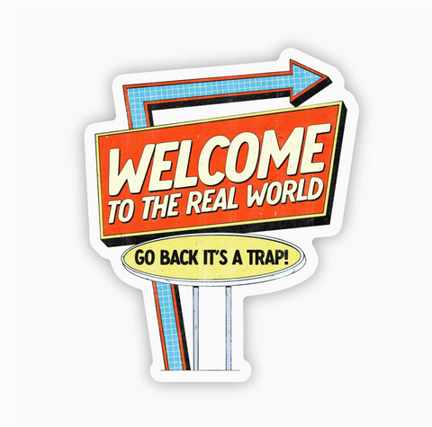Welcome to the real world go back it's a trap funny graduation sticker by Big Moods sold by Le Monkey House