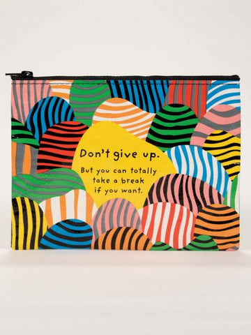 Don't give up but you can totally take a break if you want zipper pouch by Blue Q Sold by Le Monkey House