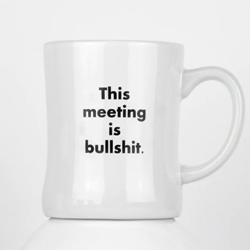 This meeting is bullshit, funny snarky black and white diner mug by Meriwether1976 Sold by Le Monkey House
