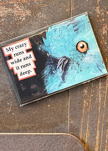 My crazy runs wide and deep magnet by The Mincing Mockingbird Sold by Le Monkey House