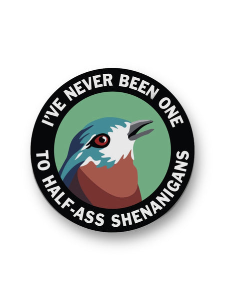 I've never been one to half-ass shenanigans funny bird sticker by The Mincing Mockingbird sold by Le Monkey House