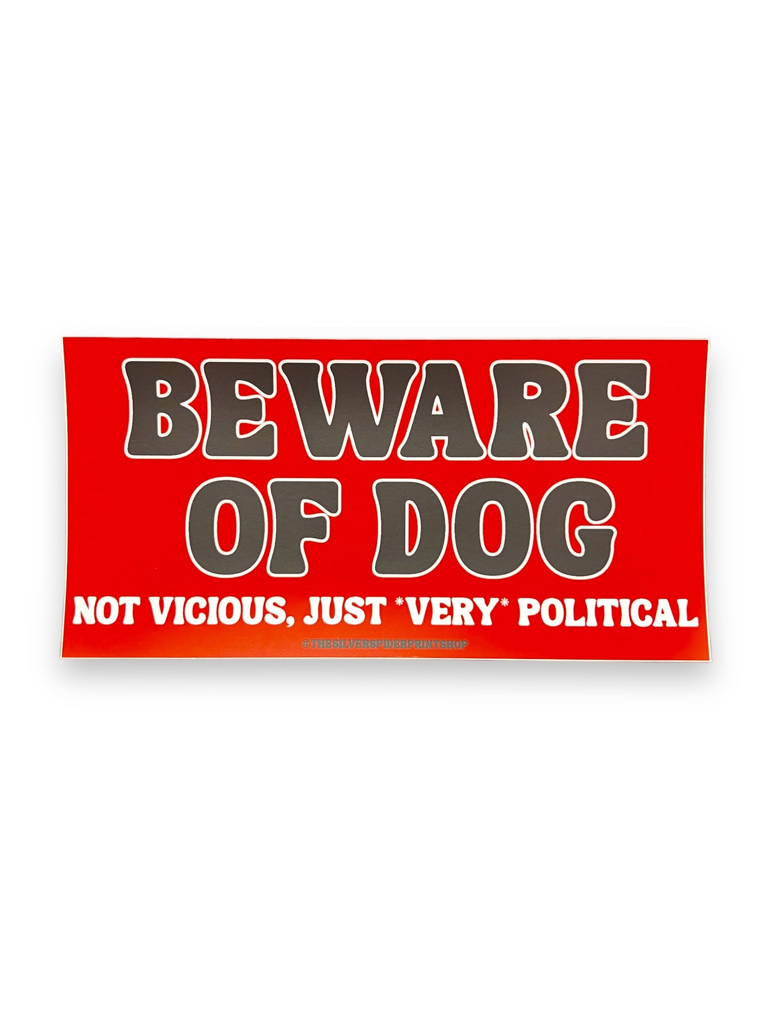 Beware of Dog Not Vicious just very Political Bumper Sticker by The Silver Spider Sold by Le Monkey House