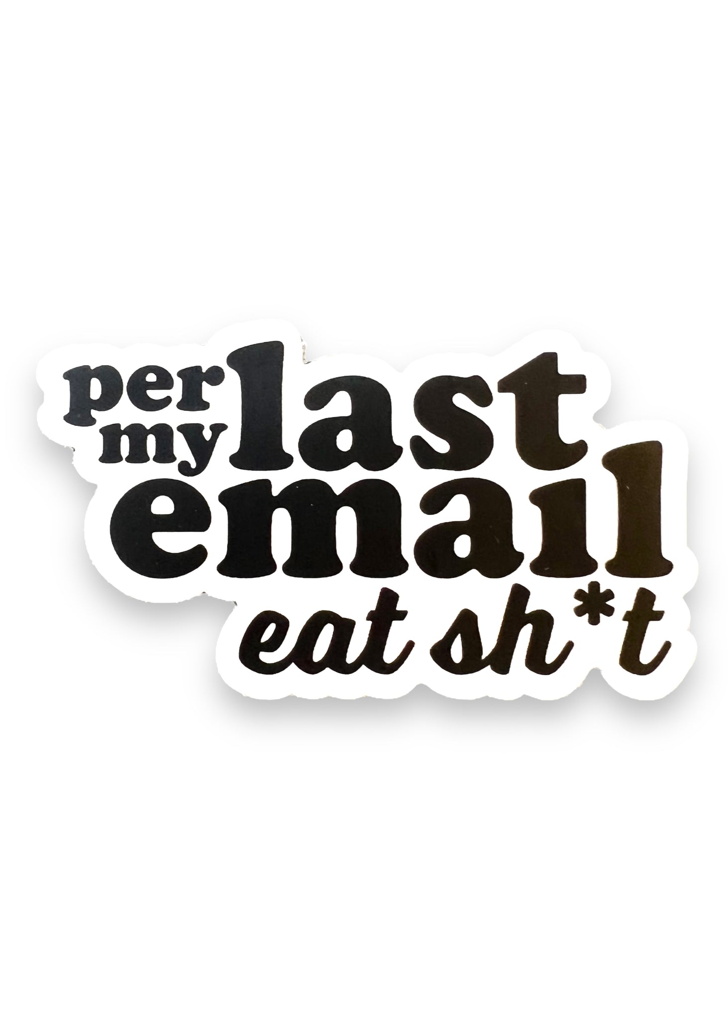 Per My Last email, eat shit Sticker by Big Moods, Sold by Le Monkey House