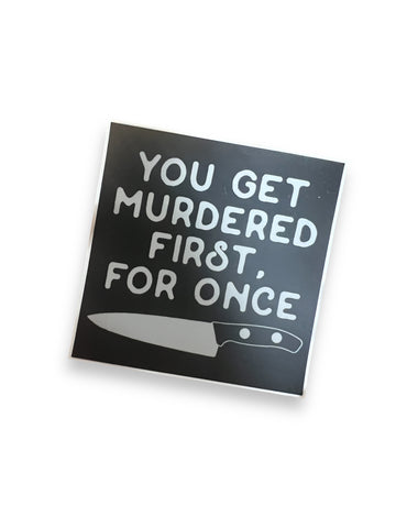 You Get Murdered Sticker