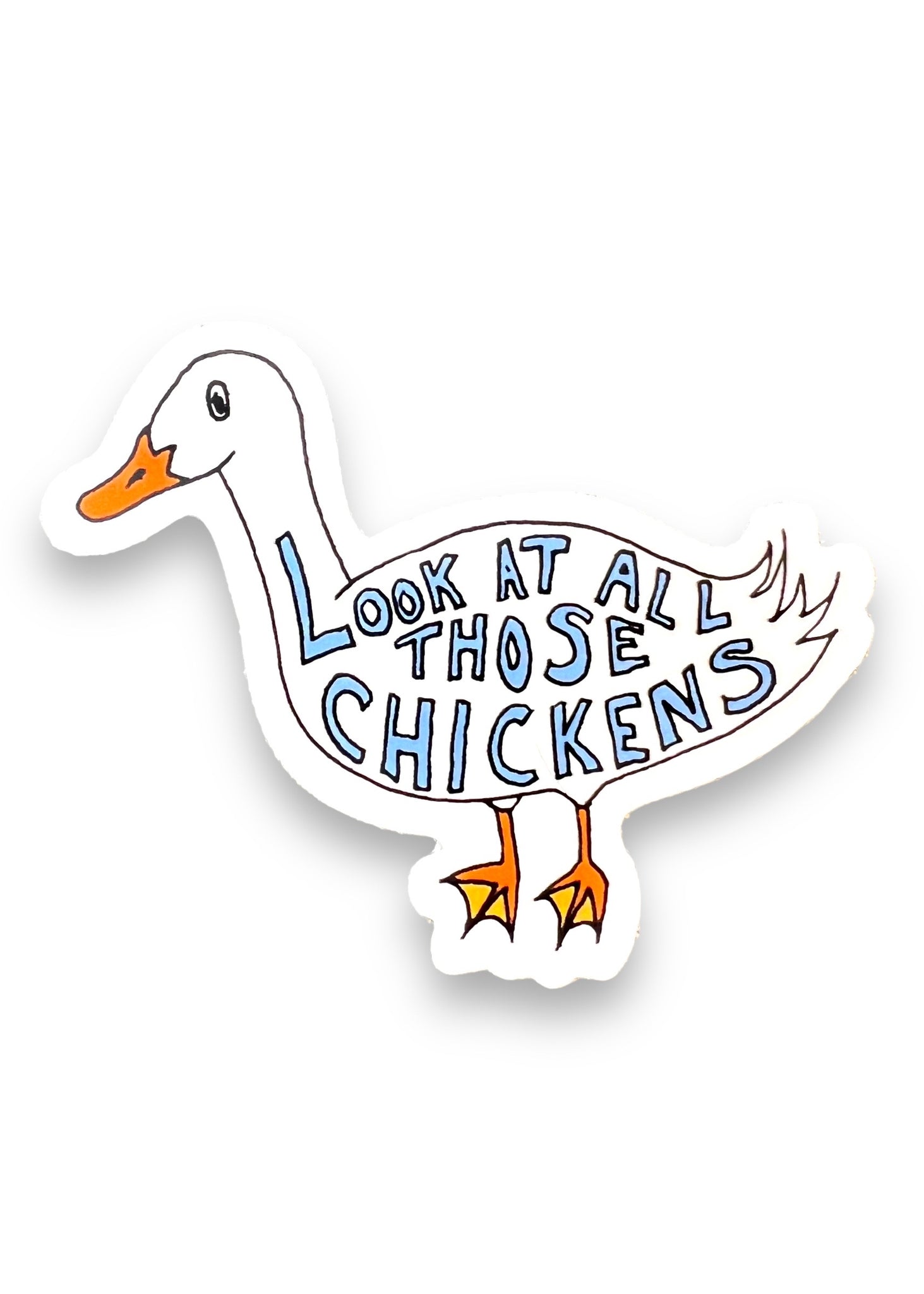 Look at all those chickens Goose Sticker by Big Moods Sold by Le Monkey House