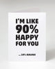 I'm Like 90 percent happy for you only 10 percent jealous greeting card designed and sold by Le Monkey House