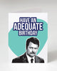 Have An Adequate Birthday greeting card, Ron Swanson, Parks and recreation, designed, printed and sold by Le Monkey House