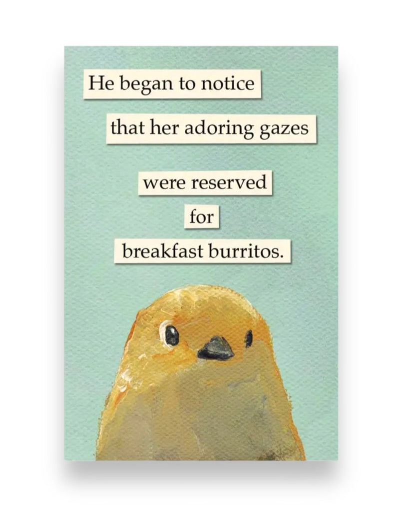 He began to notice that her adoring gazes were reserved for breakfast burritos magnet by The Mincing Mockingbirg Sold by Le Monkey House