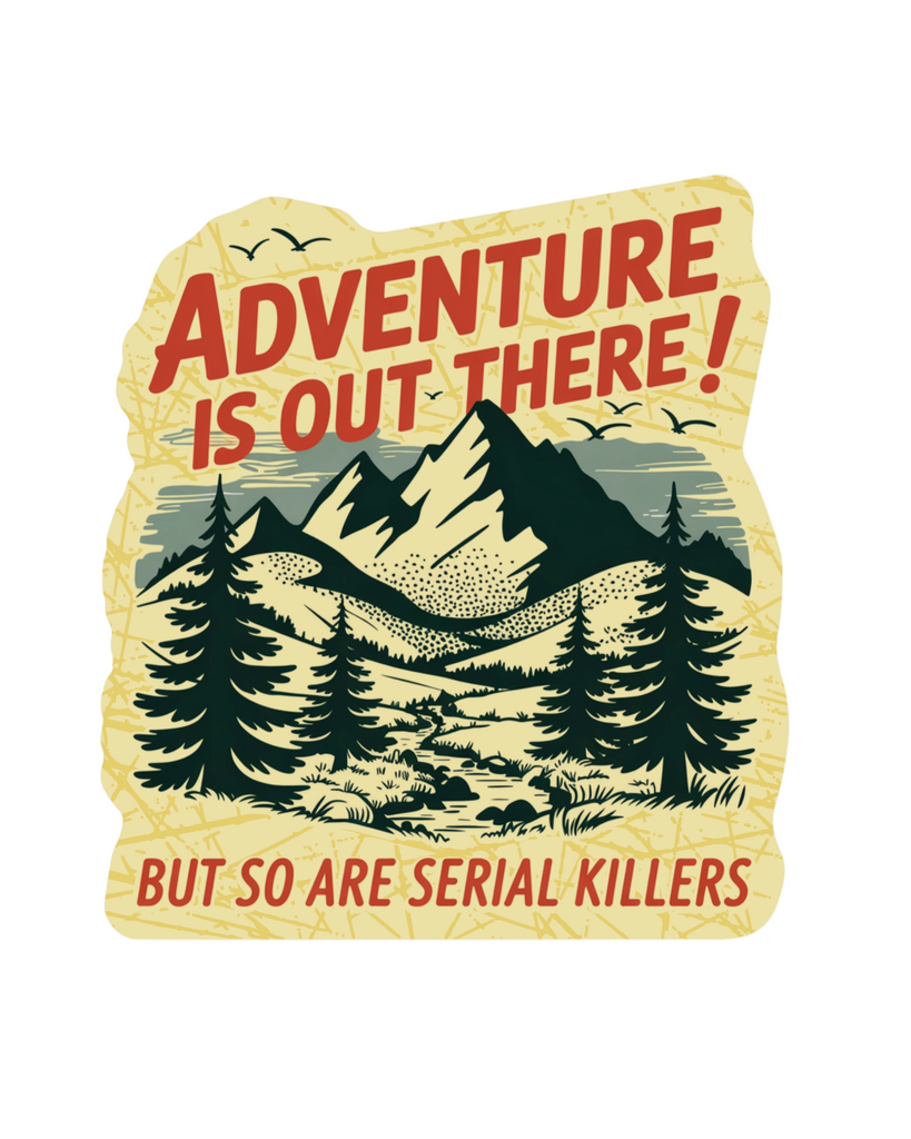 Adventure is out there but so are serial killers sticker by Juju and moxie sold by Le Monkey House