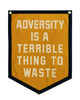 Adversity is a terrible thing to waste camp flag by Oxford Pennant Sold by Le Monkey House