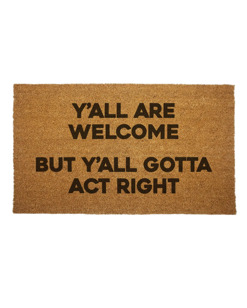 All yall are welcome, but yall gotta act right door mat by Shady Front, sold by Le Monkey House