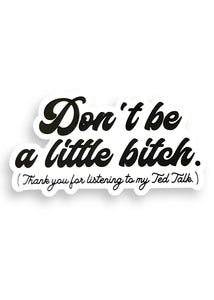Don't Be A Little Bitch Sticker