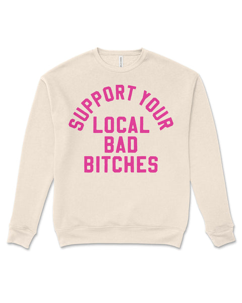 Support your local bad bitches crewneck sweatshirt sponge fleece Bella & Canvas designed, printed and sold by Le Monkey House