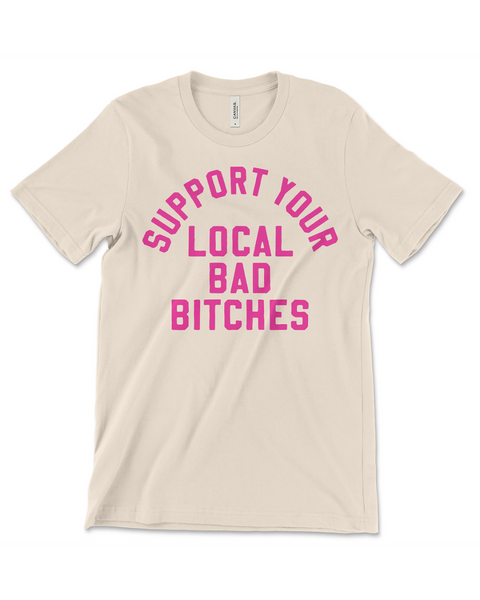 Support Your Local bad bitches pink and ivory t shirt bella and canvas designed and printed by Le Monkey House