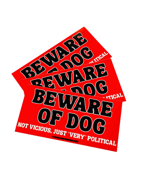 Beware of Dog Not Vicious just very Political Bumper Sticker by The Silver Spider Sold by Le Monkey House