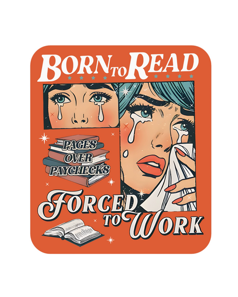 Born to read, forced to work pages over paychecks sticker by Juju and moxie sold by Le Monkey House