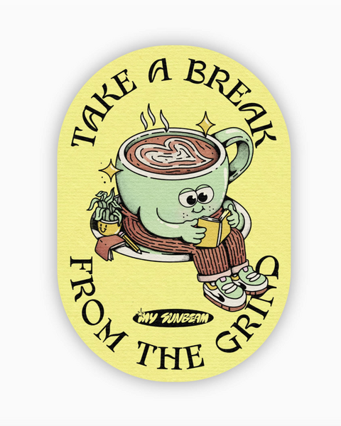 Take a break from the grind sticker designed by My sunbeam by Big Moods sold by Le MOnkey House