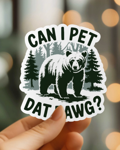 Can I pet that dawg sticker bear outdoors by Mystical monkey toes sold by Le Monkey House