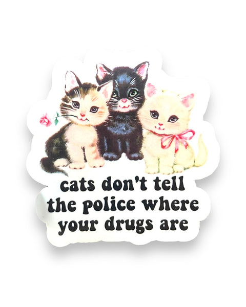 Cats don't tell the police where your drugs are sticker by Ace the Pitmatian sold by Le Monkey House