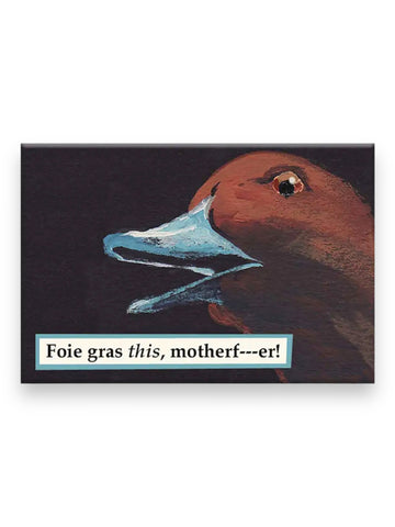 Foi Gras This Mother Effer Magnet By The Mincing Mockingbird Sold by Le Monkey House