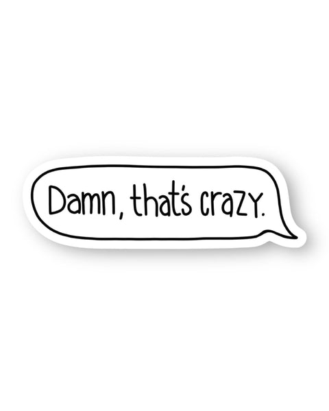 Damn That's Crazy Word Bubble Sticker by Big Moods, Sold by Le Monkey House