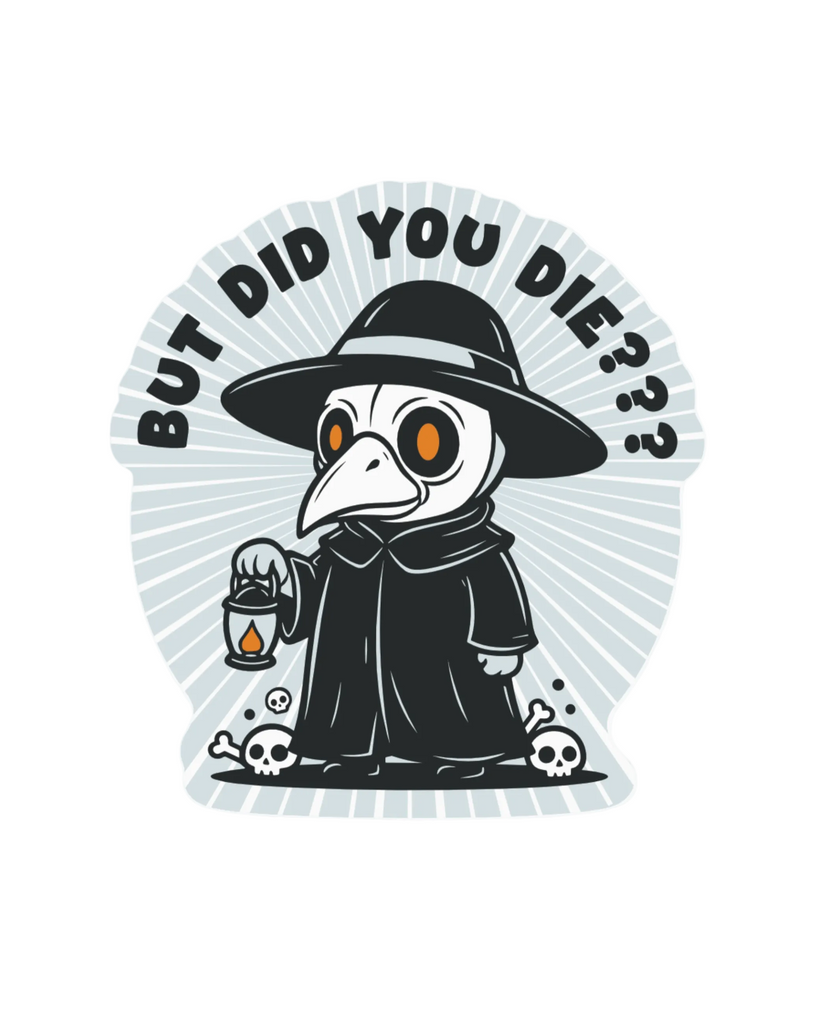 But did you die cute plague doctor sticker by Juju & Moxie sold by Le Monkey House