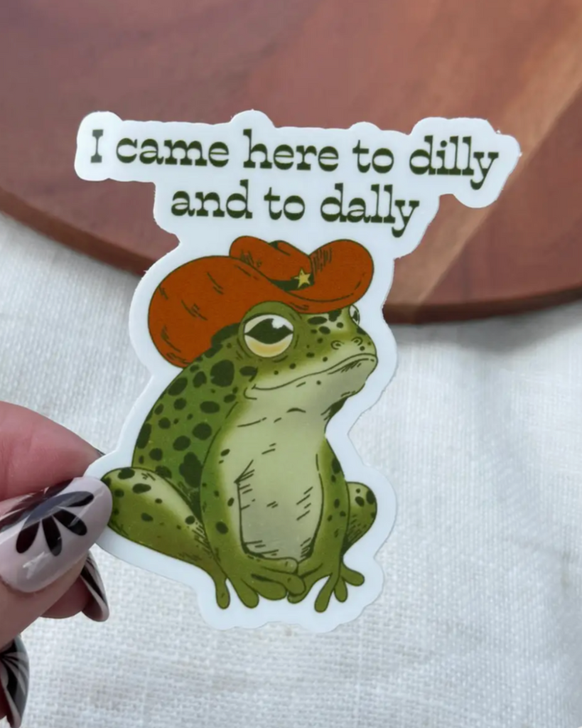 I came here to dilly and to dally sticker by Big Moods sold by Le Monkey House