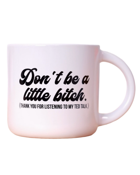 Don't be a little bitch coffee mug thank you for listening to my Ted Talk by Meriwether1976 sold by Le Monkey House