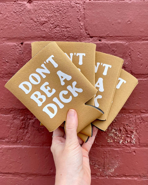 Don't be a dick koozie printed, designed and sold by Le Monkey House