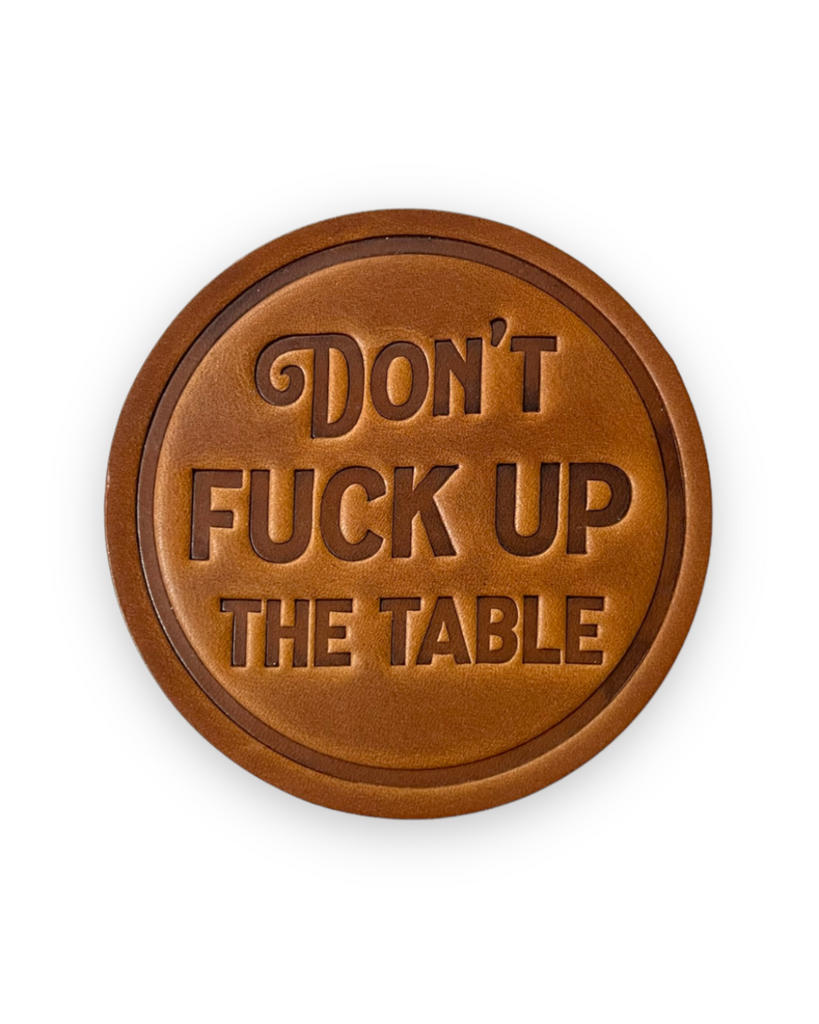 Don't Fuck up the table Genuine Leather Handstamped Coaster by Sugarhouse Leather Sold by Le Monkey House