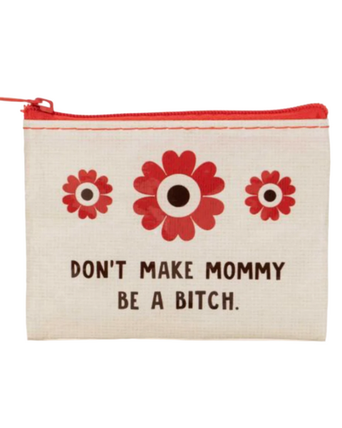 Don't make mommy be a bitch flower coin purse by Blue Q Sold by Le Monkey House