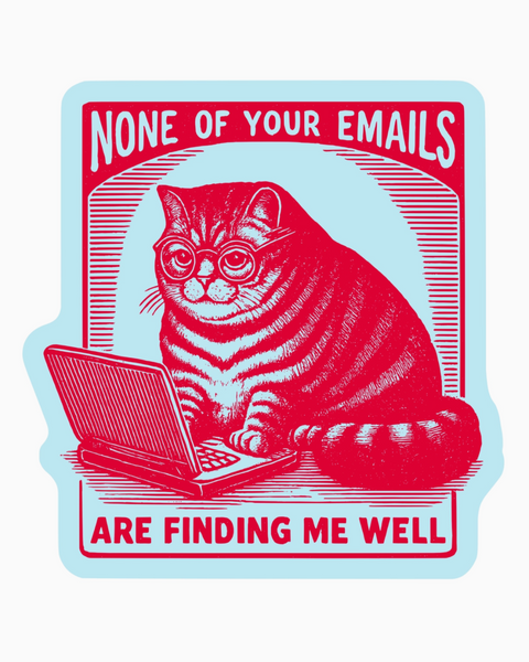 None of your emails are finding me well sticker by Juju & Moxie sold by Le Monkey House