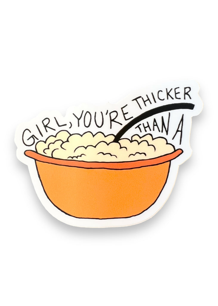 Girl, You're Thicker Than A Bowl of Oatmeal Sticker by Big Moods Sold by Le Monkey House