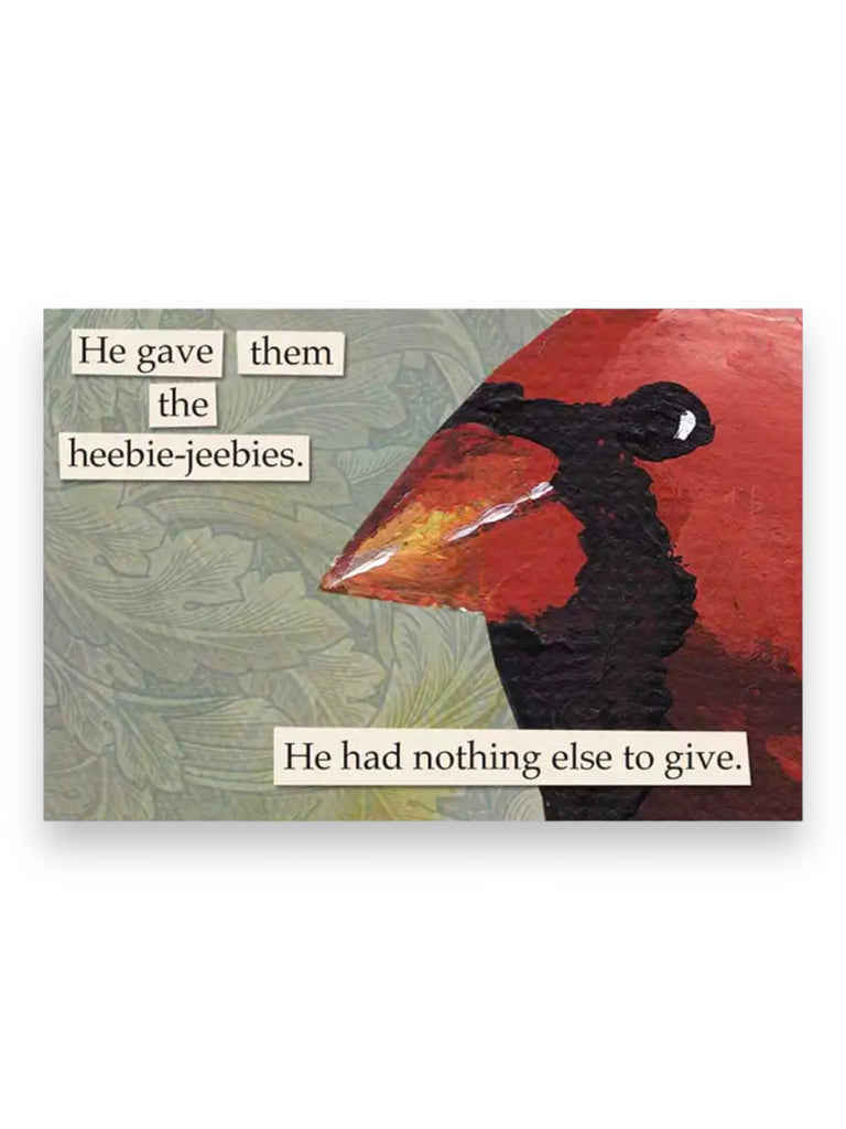 He gave them the heebie-jeebies. He had nothing left to give Magnet by the mincing mockingbird Sold by Le Monkey House