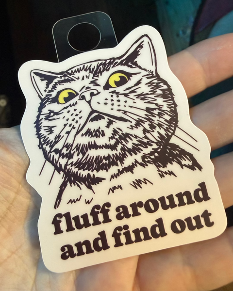 Fluff Around and find out, funny vinyl sticker by Juju & Moxie, sold by Le Monkey House