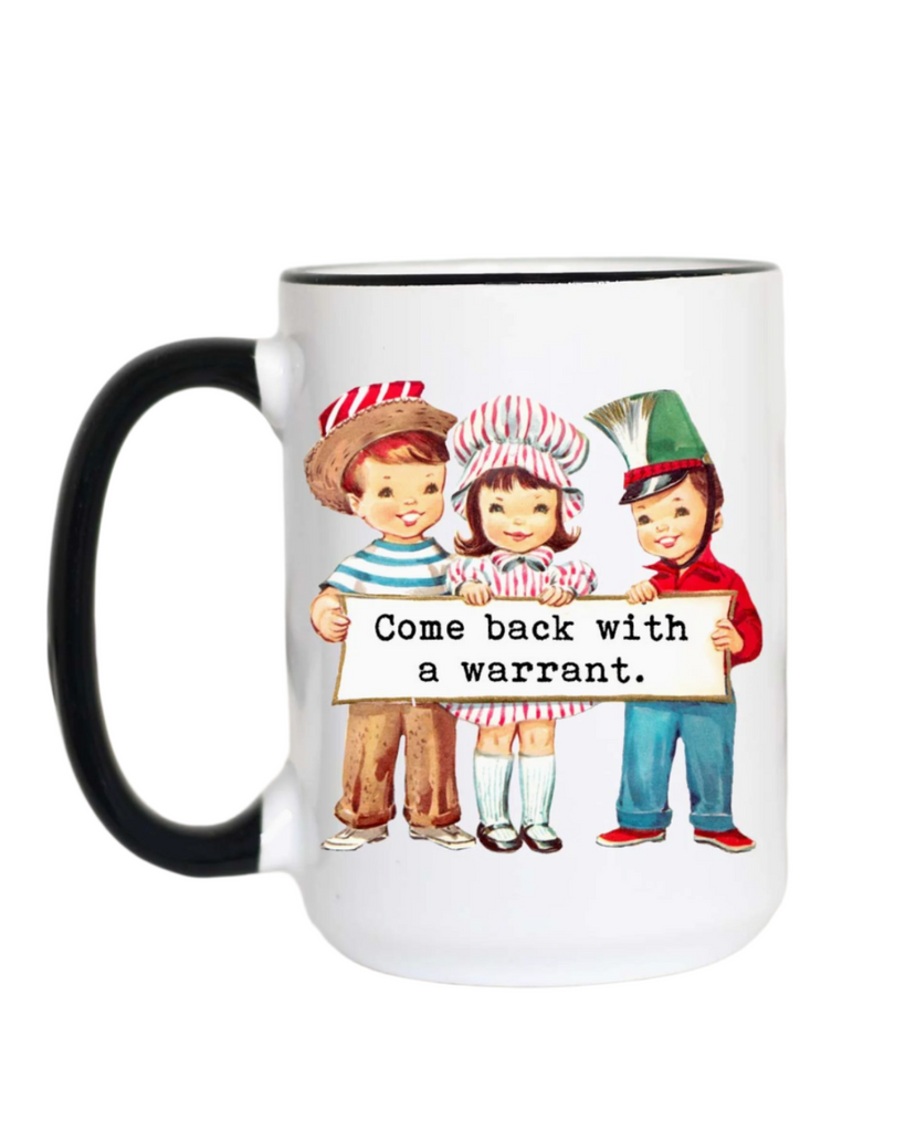 Come Back With A Warrant Coffee Mug by Mugsby sold by Le Monkey House