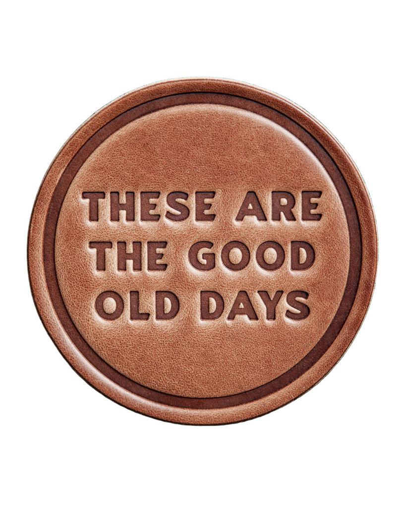 These are the good old days leather coasters by Sugarhouse Leather sold by Le Monkey House