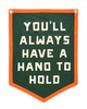 You'll always have a hand to hold Bill Strings camp flag by Oxford Pennant sold by Le Monkey House