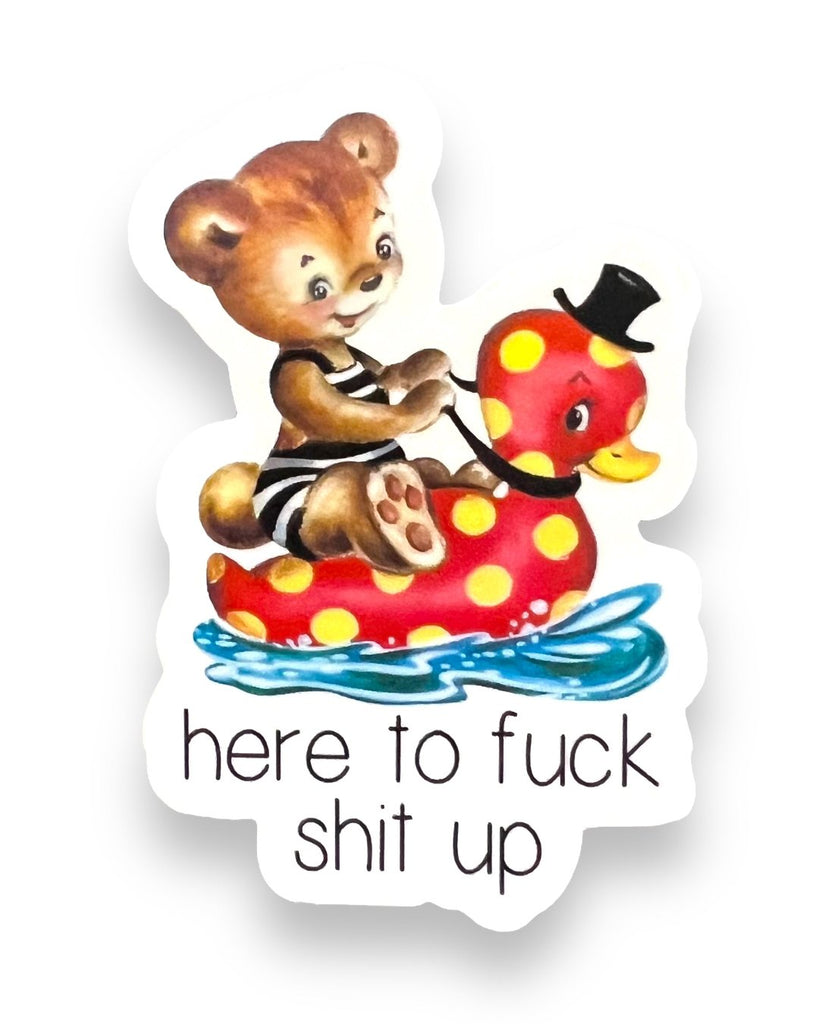 Here to fuck shit up teddy bear and duckie sticker by Ace the Pitmatian sold by Le Monkey House