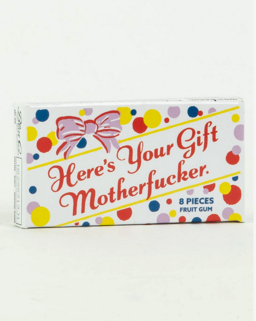Here's your gift mother fucker chewing gum by Blue Q, sold by Le Monkey House