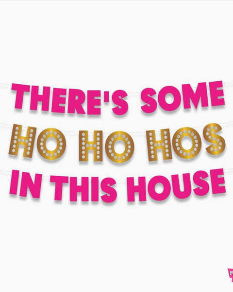 There's some ho ho hos in this house Holiday party banner by Badass Balloon Company Sold by Le Monkey House