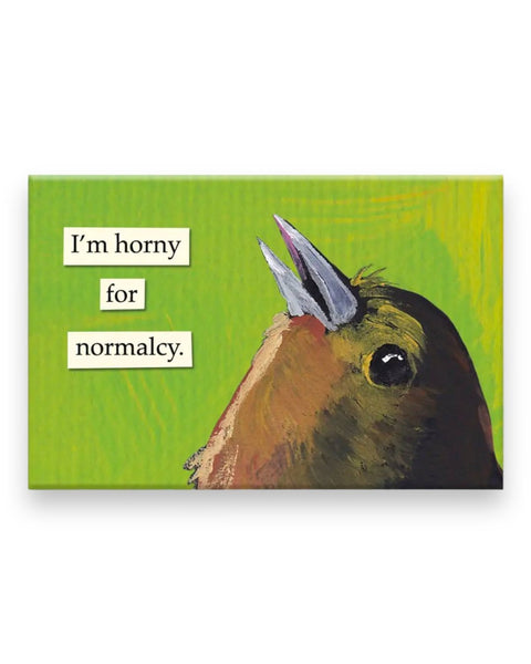 I'm horny for normalcy magnet by The Mincing Mockingbird sold by Le Monkey House