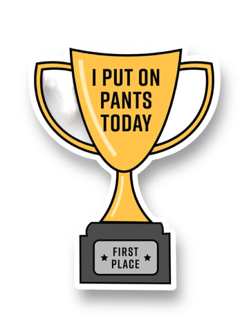 I Put On Pants Today Trophy Sticker by Big Moods, Sold by Le Monkey House