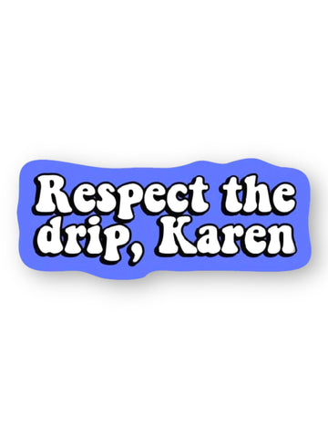 Respect the drip, Karen Sticker by Big Moods, Sold by Le Monkey House