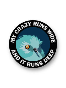 My crazy runs wide and it runs deep funny bird sticker by The Mincing Mockingbird Sold by Le Monkey House