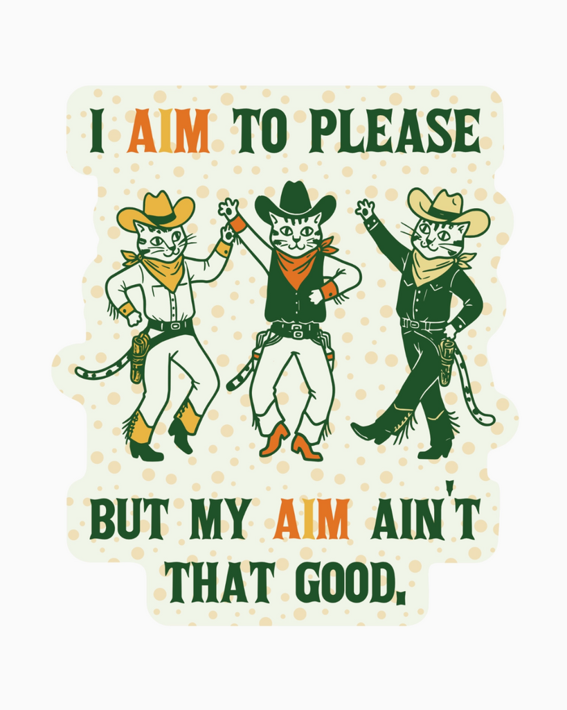 I aim to please, but my aim ain't that good, funny cats, vinyl sticker by Juju & Moxie, sold by Le Monkey House