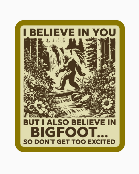 I believe in you, but I also believe in Bigfoot sticker by Juju & Moxie sold by Le Monkey House